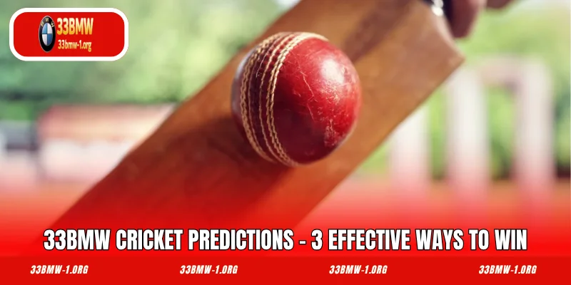 33BMW Cricket Predictions - 3 Effective Ways To Win