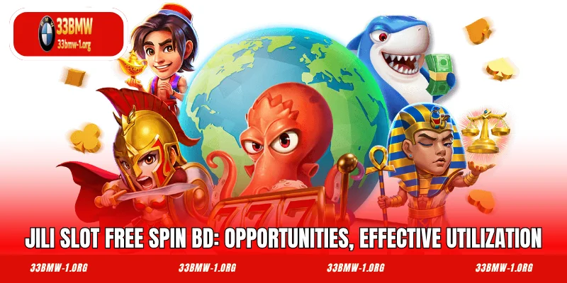 Jili Slot Free Spin BD: Opportunities, Effective Utilization