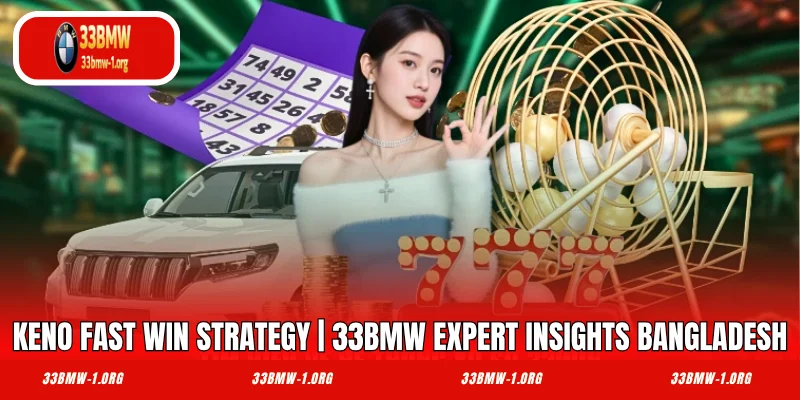 Keno Fast Win Strategy | 33BMW Expert Insights Bangladesh
