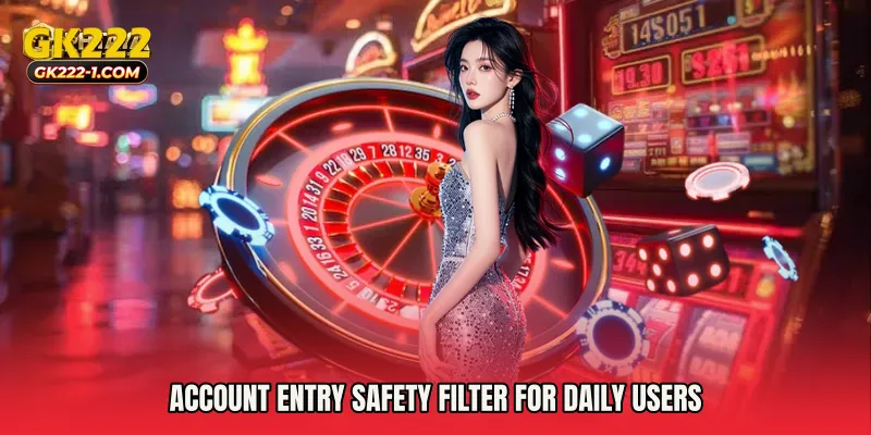 Account entry safety filter for daily users