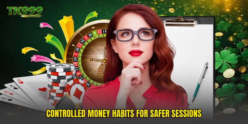Controlled money habits for safer sessions