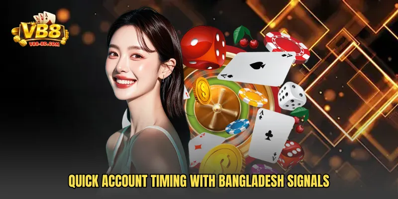 Quick account timing with Bangladesh signals